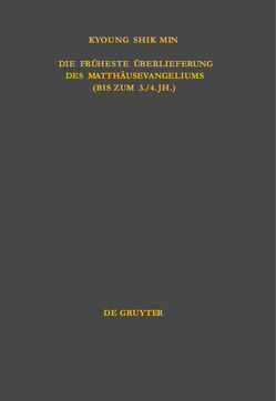 Die früheste Überlieferung des Matthäusevangeliums (bis zum 3./4. Jh.) von Min,  Kyoung Shik
