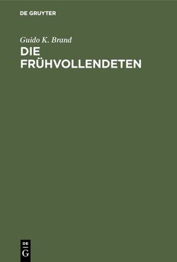 Die Frühvollendeten von Brand,  Guido K.