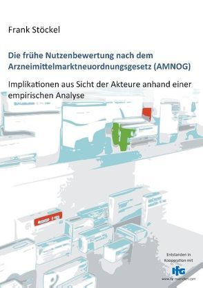 Die frühe Nutzenbewertung nach dem Arzneimittelmarktneuordnungsgesetz (AMNOG) von Stöckel,  Frank