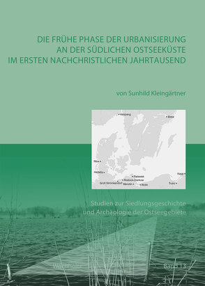 Die frühe Phase der Urbanisierung an der südlichen Ostseeküste im Frühmittelalter von Kleingärtner,  Sunhild