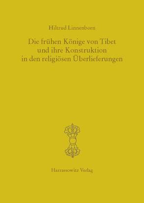 Die frühen Könige von Tibet und ihre Konstruktion in den religiösen Überlieferungen von Linnenborn,  Hiltrud