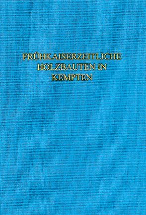 Die frühkaiserzeitlichen Holzbauten im Bereich der kleinen Thermen von Cambodunum-Kempten von Sieler,  Maike