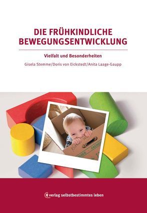 Die frühkindliche Bewegungsentwicklung von Eickstedt,  Doris von, Laage-Gaupp,  Anita, Stemme,  Gisela