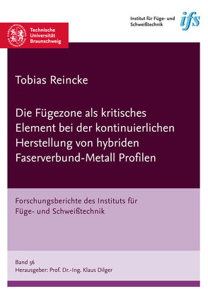 Die Fügezone als kritisches Element bei der kontinuierlichen Herstellung von hybriden Faserverbund-Metall Profilen von Reincke,  Tobias