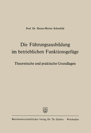 Die Führungsausbildung im betrieblichen Funktionsgefüge von Schönfeld,  Hanns-Martin