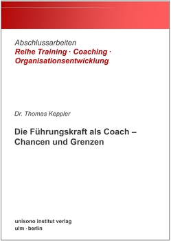 Die Führungskraft als Coach – Chancen und Grenzen von Dr. Keppler,  Thomas