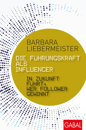 Die Führungskraft als Influencer von Liebermeister,  Barbara