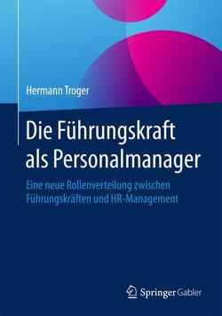 Die Führungskraft als Personalmanager von Troger,  Hermann