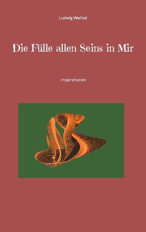 Die Fülle allen Seins in Mir von Weibel,  Ludwig