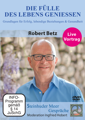 Die Fülle des Lebens genießen von Betz,  Robert, Hobert,  Ingfried