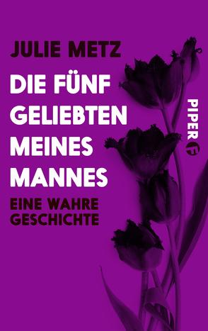 Die fünf Geliebten meines Mannes von Metz,  Julie, Zeltner,  Henriette