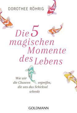 Die fünf magischen Momente des Lebens von Röhrig,  Dorothee