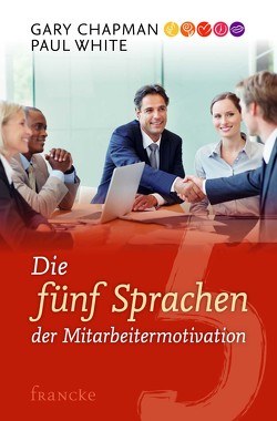 Die fünf Sprachen der Mitarbeitermotivation von Chapman,  Gary, White,  Paul