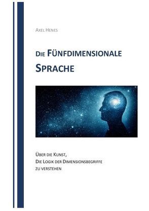 Die fünfdimensionale Sprache von Henes,  Axel