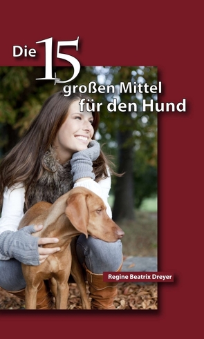 Die fünfzehn großen Mittel für den Hund von Dreyer,  Regine Beatrix