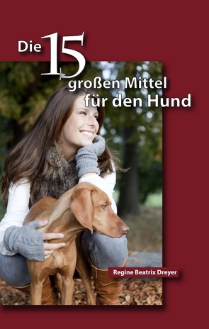 Die fünfzehn großen Mittel für den Hund von Dreyer,  Regine Beatrix