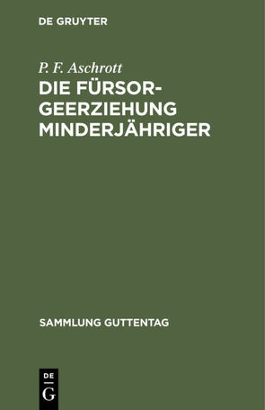 Die Fürsorgeerziehung Minderjähriger von Aschrott,  P. F.
