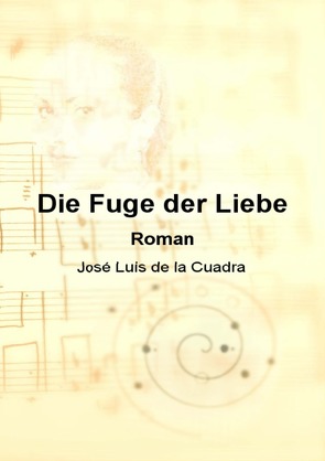 Die Fuge der Liebe von de la Cuadra,  José Luis