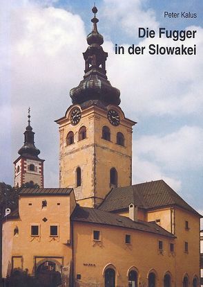 Die Fugger in der Slowakei von Kalus,  Peter