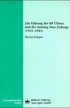 Die Führung der KP Chinas und der Aufstieg Mao Zedongs (1931-1945) von Kampen,  Thomas