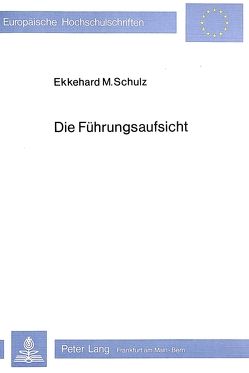 Die Führungsaufsicht von Schulz,  Ekkehard M.