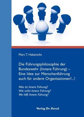 Die Führungsphilosophie der Bundeswehr (Innere Führung) – Eine Idee zur Menschenführung auch für andere Organisationen?…! von Habenicht,  Marc Thomas