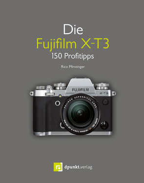 Die Fujifilm X-T3 von Alkemper,  Christian, Pfirstinger,  Rico