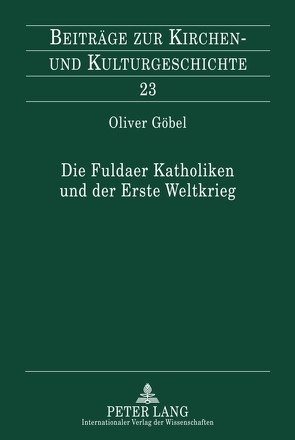 Die Fuldaer Katholiken und der Erste Weltkrieg von Göbel,  Oliver