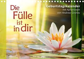 Die Fülle ist in dir – Geburtstagskalender (Tischkalender immerwährend DIN A5 quer) Meditative Landschafts- und Naturfotos mit Sprüchen von Andreas Grunau von Grunau,  Andreas