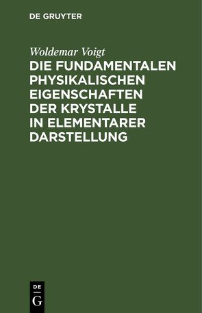 Die fundamentalen Physikalischen Eigenschaften der Krystalle in elementarer Darstellung von Voigt,  Woldemar