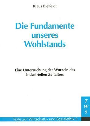 Die Fundamente unseres Wohlstands von Bielfeldt,  Klaus