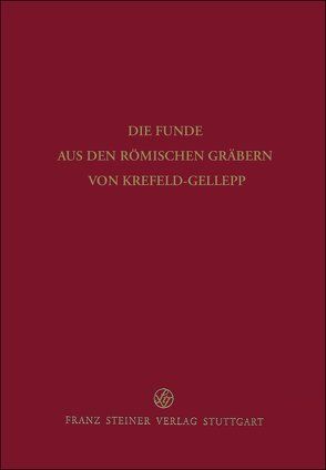 Die Funde aus den römischen Gräbern von Krefeld-Gellep von Düerkop,  A., Müllauer,  N., Pirling,  Renate, Reichmann,  Ch., Siepen,  Margareta, Smits,  E., Theune-Vogt,  Cl., Weiss-König,  St.