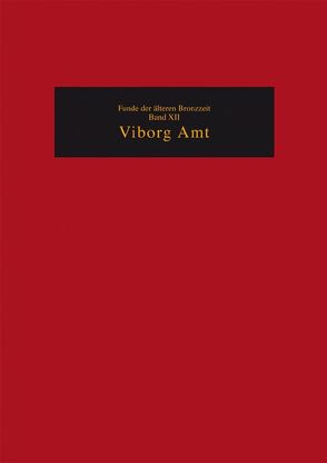 Die Funde der älteren Bronzezeit des nordischen Kreises in Dänemark,… / Viborg Amt von Akademie der Wissenschaften und der Literatur,  Mainz