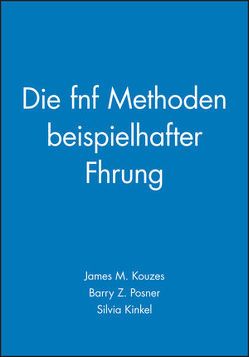 Die Fünf Methoden beispielhafter Führung von Kinkel,  Silvia, Kouzes,  James M., Posner,  Barry Z.