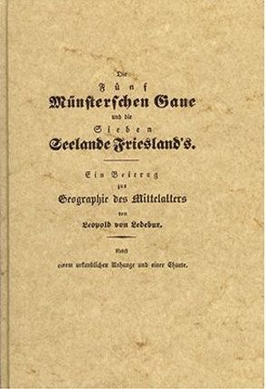 Die fünf münsterischen Gaue und die sieben Seelande Frieslands von Ledebur,  Leopold von