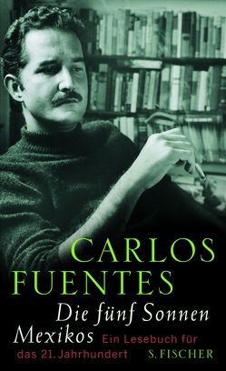 Die fünf Sonnen Mexikos von Fuentes,  Carlos, Grüneisen,  Lisa