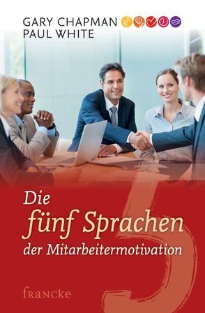 Die 5 Sprachen der Mitarbeitermotivation von Chapman,  Gary, White,  Paul