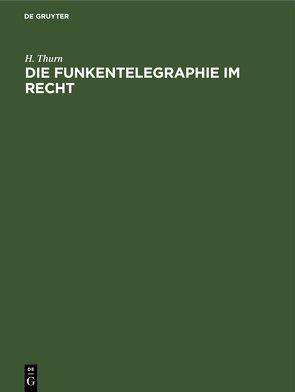 Die Funkentelegraphie im Recht von Thurn,  H.