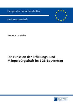 Die Funktion der Erfüllungs- und Mängelbürgschaft im BGB-Bauvertrag von Jaretzke,  Andrea