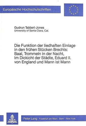 Die Funktion der liedhaften Einlage in den frühen Stücken Brechts: Baal, Trommeln in der Nacht, Im Dickicht der Städte, Eduard II. von England und Mann ist Mann von Tabbert-Jones,  Gudrun