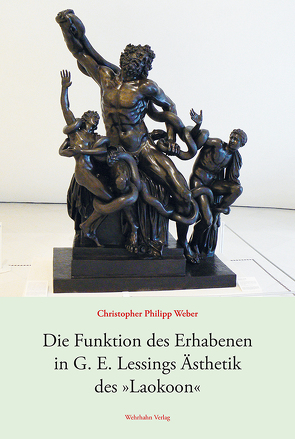 Die Funktion des Erhabenen in G. E. Lessings Ästhetik des »Laokoon« von Weber,  Christopher Philipp