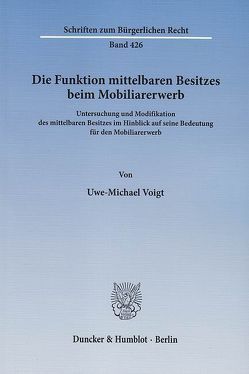 Die Funktion mittelbaren Besitzes beim Mobiliarerwerb. von Voigt,  Uwe-Michael