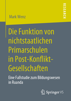 Die Funktion von nichtstaatlichen Primarschulen in Post-Konflikt-Gesellschaften von Wenz,  Mark