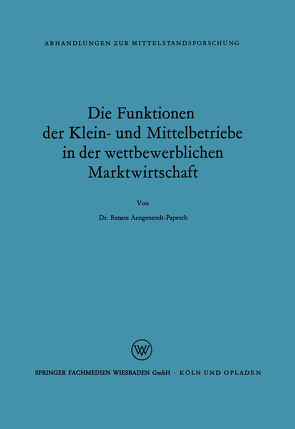 Die Funktionen der Klein- und Mittelbetriebe in der wettbewerblichen Marktwirtschaft von Aengenendt,  Renate