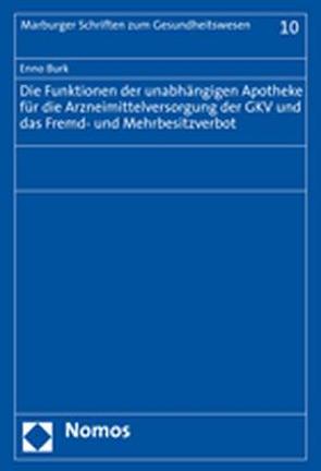 Die Funktionen der unabhängigen Apotheke für die Arzneimittelversorgung der GKV und das Fremd- und Mehrbesitzverbot von Burk,  Enno