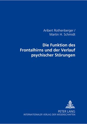 Die Funktionen des Frontalhirns und der Verlauf psychischer Störungen von Rothenberger,  Aribert, Schmidt,  Martin H.