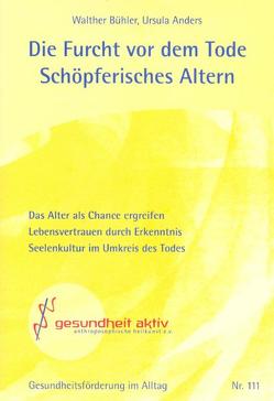 Die Furcht vor dem Tode – Schöpferisches Altern von Anders,  Ursula, Bühler,  Walther