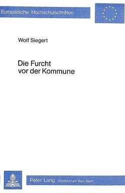 Die Furcht vor der Kommune von Siegert,  Wolf