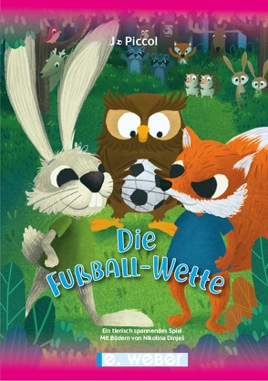 Die Fußball-Wette – ein tierisch spannendes Spiel von Dinješ,  Nikolina, Piccol,  Jo