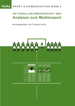 Die Fußball-WM 2006 – Analysen zum Mediensport von Horky,  Thomas